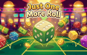 Just One More Roll